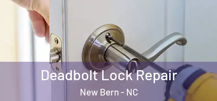  Deadbolt Lock Repair New Bern - NC