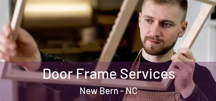 Door Frame Services New Bern - NC
