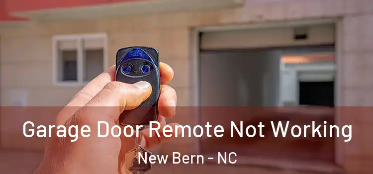  Garage Door Remote Not Working New Bern - NC