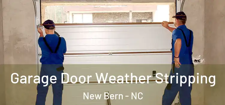  Garage Door Weather Stripping New Bern - NC